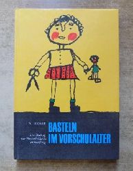 Becker, F. W.  Basteln im Vorschulalter - Ein Beitrag zur Persnlichkeitsentwicklung. 