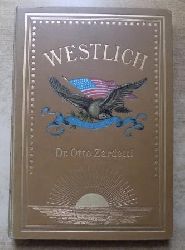 Zardetti, Otto  Westlich oder durch den fernen Westen Nord-Amerikas. 