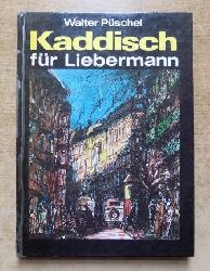 Pschel, Walter  Kaddisch fr Liebermann - Eine Prenzlauer-Berg-Geschichte aus dem Jahre 1935. 