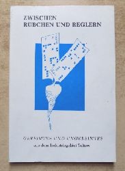 Schmidt, Konrad  Zwischen Rbchen und Reglern - Eine Anthologie des Zirkels Schreibender der Gerte- und Regler Werke Teltow. 