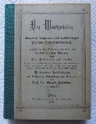 Prtorius, Gregor  Der Wortgrbler - Neuestes, bequemes und vollstndiges Taschen Fremdwrterbuch. Sammlung und Erklrung von mehr als 25.500 fremden Wrtern nebst alles Redensarten und Zeichen. 