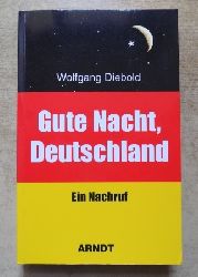 Diebold, Wolfgang  Gute Nacht, Deutschland - Ein Nachruf. 