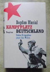 Musial, Bogdan  Kampfplatz Deutschland - Stalins Kriegsplne gegen den Westen. 