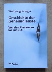 Krieger, Wolfgang  Geschichte der Geheimdienste - Von den Pharaonen bis zur CIA. 