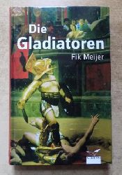 Meijer, Fik  Die Gladiatoren. 
