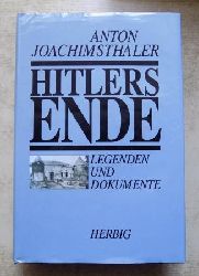 Joachimsthaler, Anton  Hitlers Ende - Legenden und Dokumente. 