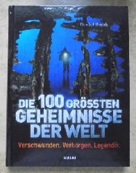 Smith, Daniel  Die 100 grssten Geheimnisse der Welt - Verschwunden, verborgen, legendr. 