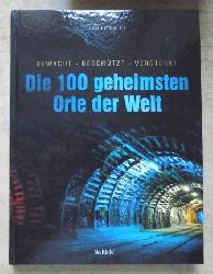 Smith, Daniel  Die 100 geheimsten Orte der Welt - Bewacht, beschtzt, versteckt. 