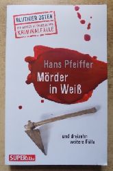 Pfeiffer, Hans  Mrder in Wei - und dreizehn weitere Flle. 