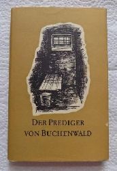 Vogel, Prof. D. Heinrich (Hrg.)  Der Prediger von Buchenwald - Das Martyrium Paul Schneiders. Geboren am 29. August 1897, gestorben am 18. Juli 1939. 