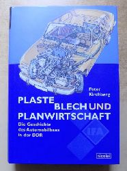 Kirchberg, Peter  Plaste, Blech und Planwirtschaft - Die Geschichte des Automobilbaus in der DDR. 