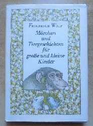 Wolf, Friedrich  Mrchen und Tiergeschichten fr groe und kleine Kinder. 