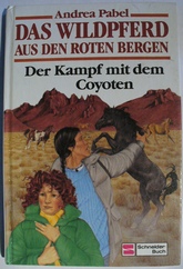 Pabel, Andrea  Das Wildpferd aus den roten Bergen I. Der Kampf mit dem Coyoten. (Ab 10 J.). 