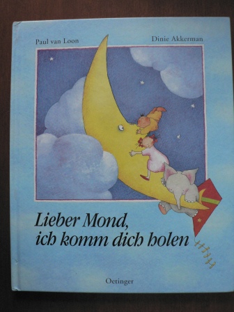 Paul van Loon/Dinie Akkerman (Illustr.)/Rolf Erdorf (Übersetz.)  Lieber Mond, ich komm dich holen 