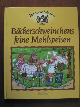 Elke Schuster/Maria Frank (Illustr.)  Zwergenstübchen: Bäckerschweinchens feine Mehlspeisen 