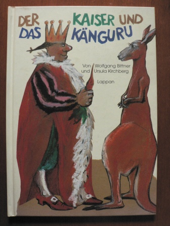 Bittner, Wolfgang / Kirchberg, Ursula  Der Kaiser und das Känguru. 