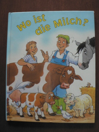 Gabi Goldsack (Text)/Steve Smallman (Illustr.)/Kirsten E. Lehmann (Übersetz.)  Wo ist die Milch? (Bauer Bolle) 