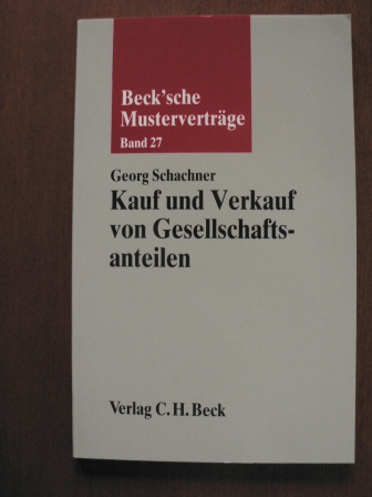 Schachner, Georg  Beck`sche Musterverträge: Band 27.  Kauf und Vertrag von Gesellschaftsanteilen. 