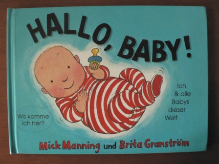 Mick Manning (Autor), Brita Granström (Autor)  Hallo, Baby. Wo komme ich her? - Ich und alle Babys dieser Welt[ 
