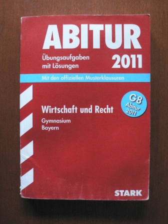 Vonderau, Kerstin  Abitur 2011 Gymnasium Bayern.Wirtschaft und Recht G8. Übungsaufgaben mit Lösungen. Mit den offiziellen Musterklausuren 