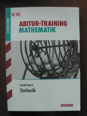 Gundolf March  Abitur-Training Mathematik Stochastik. Für G8 