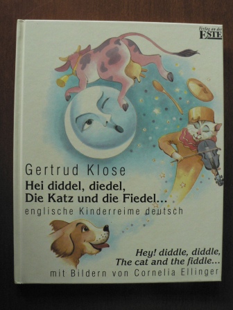 Gertrud Klose/Cornelia Ellinger (Illustr.)  Hei diddel, diedel. Die Katz und die Fiedel...englische Kinderreime deutsch. Hey! diddle, diddle, The Cat and the Fiddle... 