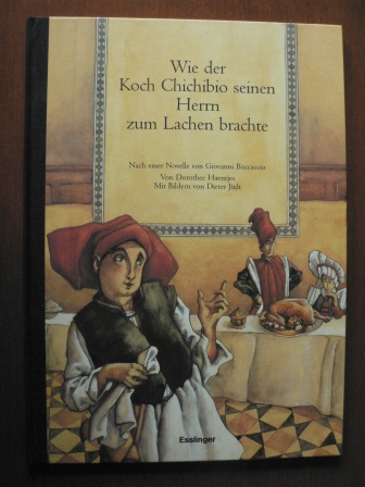 Haentjes, Dorothee/Jüdt, Dieter (Illustr.)  Wie der Koch Chichibio seinen Herrn zum Lachen brachte. Nach einer Novelle von Giovanni Boccaccio 