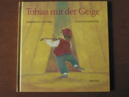 Ogura, Hirokazu/Köhnlein, Edda (Übersetz.)  Tobias mit der Geige. 