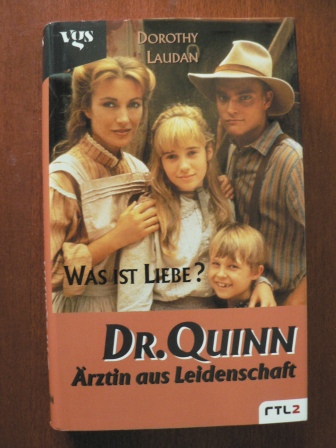 Dorothy Laudan/Dorothee Haentjes (Übersetz.)  Dr. Quinn, Ärztin aus Leidenschaft. Was ist Liebe? Nach der gleichnamigen Fernsehserie bei RTL2 