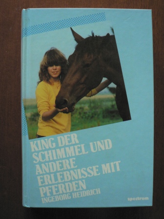 Heidrich, Ingeborg  King der Schimmel und andere Erlebnisse mit Pferden. (Ab 10 J.). 