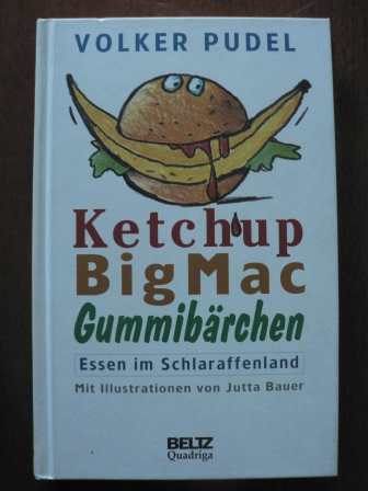 Jutta Bauer (Illustr.)/Volker Pudel  Ketchup, Big Mac, Gummibärchen - Essen im Schlaraffenland 