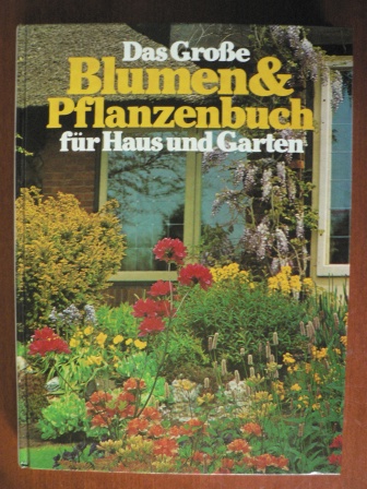   Das große Blumen- & Pflanzenbuch für Haus und Garten 