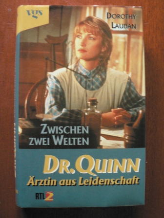Dorothy Laudan/Dorothee Haentjes (Übersetz.)  Dr. Quinn, Ärztin aus Leidenschaft. Zwischen zwei Welten. 