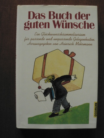 Hrsg. Mehrmann, Heinrich.  Das Buch der guten Wünsche. Ein Glückwunschsammelsurium für passende und unpassende Gelegenheiten 