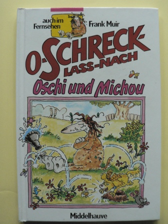 Muir, Frank / Wright, Joseph  O Schreck lass nach. Oschi und Michou. 