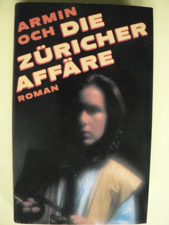 Armin Och  Die Züricher Affäre. Roman 