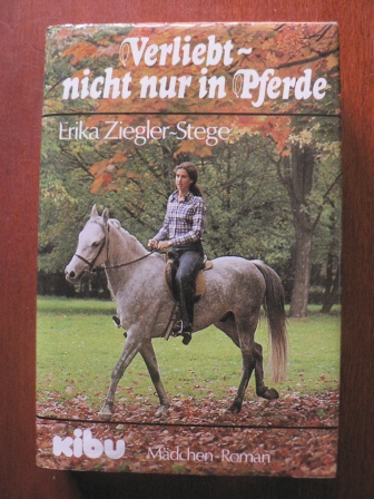 Ziegler-Stege, Erika  Verliebt - nicht nur in Pferde. 