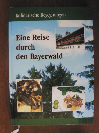   Kulinarische Begegnungen - Eine Reise durch den Bayerwald 