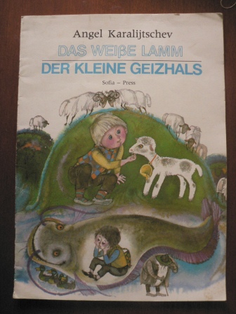 Angel Karaliitschev/Nikolai Stojanov (Illustr.)/Helga Thomas (Übersetz.)  Das weiße Lamm/Der kleine Geizhals 