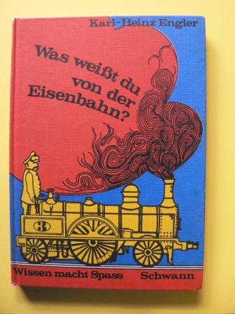 Engler, Karl-Heinz/Goldberg, Isolde (Illustr.)  Was weißt du von der Eisenbahn?  Von E-Loks, Signalen und roten Mützen 