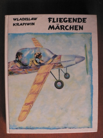 Wladislaw Krapiwin/Thea-Marianne Bobrowski (Übersetz.)/Gennadi Kalinowski (Illustr.)  Fliegende Märchen 