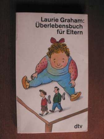 Graham, Laurie  Überlebensbuch für Eltern. 