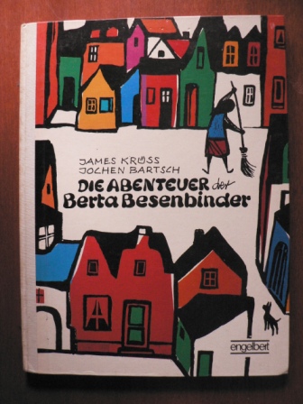 Jochen Bartsch/James Krüss (Verse)  Die Abenteuer der Berta Besenbinder. Ein lehrreiches Bilderbuch 
