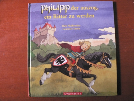 Walbrecker, Dirk  Philipp der auszog, ein Ritter zu werden 