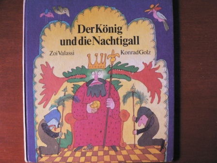 Konrad Golz (Illustr.)/Zoi Valassi/Thomas Nicolaou (Übersetz.)  Der König und die Nachtigall. Ein griechisches Märchen. 