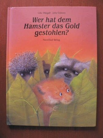 Udo Weigelt/Julia Gukova (Illustr.)  Wer hat dem Hamster das Gold gestohlen? 
