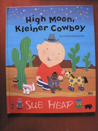 Sue Heap  High Moon, Kleiner Cowboy! Eine Gutenachtgeschichte 