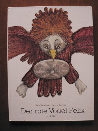 Baumann, Kurt / Sarraz, Marie (Illustr.)  Der rote Vogel Felix 