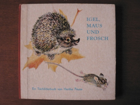 Hertha Peuse (Illustr.)/Stefan Elten (Verse)  Igel, Maus und Frosch. Ein Tierbilderbuch 