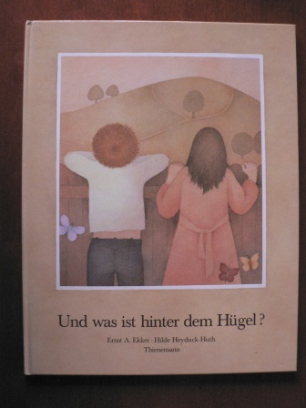Ekker, Ernst A. / Heyduck-Huth, Hilde  Und was ist hinter dem Hügel? 
